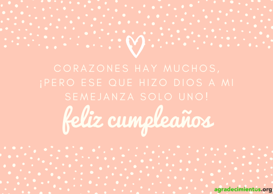 Feliz cumpleaños corazón a mi semejanza